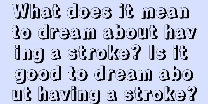 What does it mean to dream about having a stroke? Is it good to dream about having a stroke?