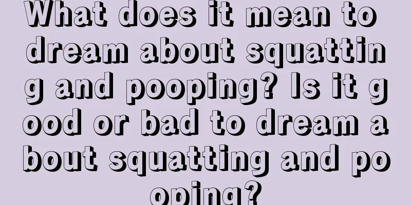 What does it mean to dream about squatting and pooping? Is it good or bad to dream about squatting and pooping?