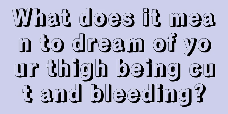 What does it mean to dream of your thigh being cut and bleeding?