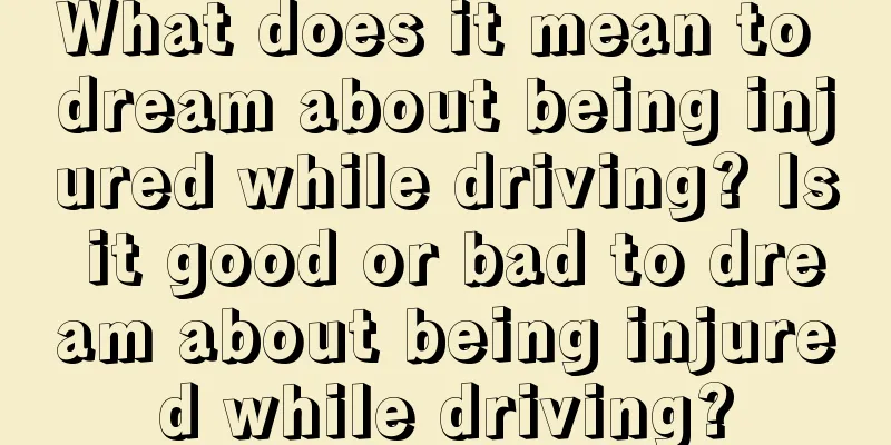 What does it mean to dream about being injured while driving? Is it good or bad to dream about being injured while driving?