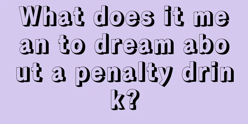 What does it mean to dream about a penalty drink?