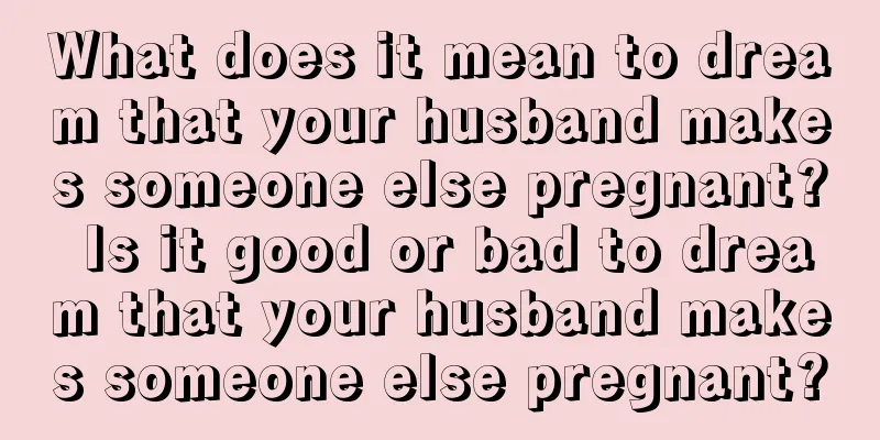 What does it mean to dream that your husband makes someone else pregnant? Is it good or bad to dream that your husband makes someone else pregnant?