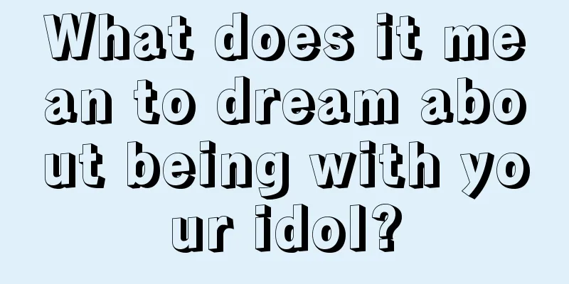 What does it mean to dream about being with your idol?