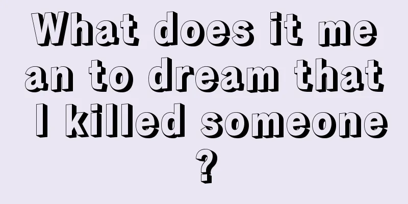 What does it mean to dream that I killed someone?