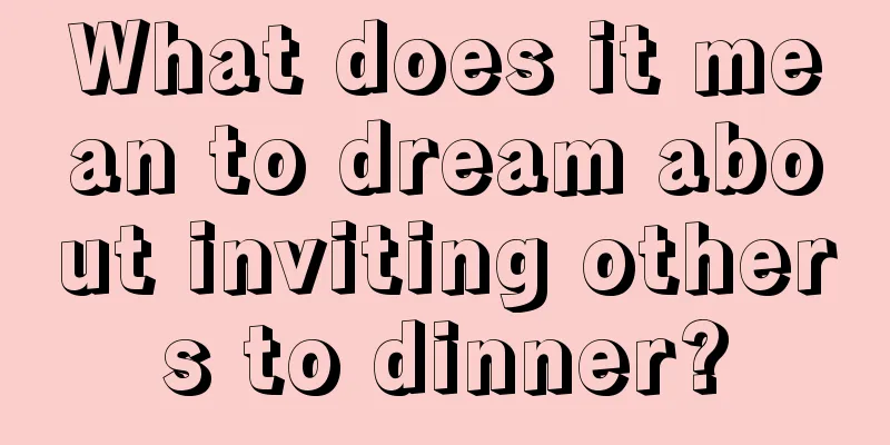 What does it mean to dream about inviting others to dinner?