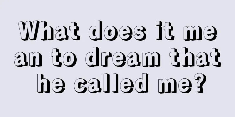 What does it mean to dream that he called me?