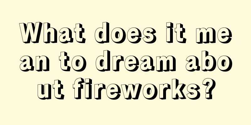 What does it mean to dream about fireworks?