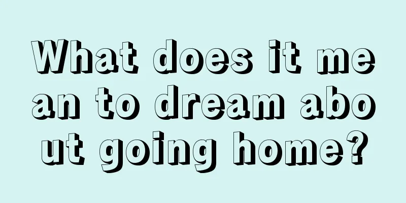 What does it mean to dream about going home?