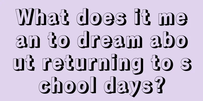 What does it mean to dream about returning to school days?