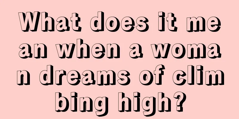 What does it mean when a woman dreams of climbing high?