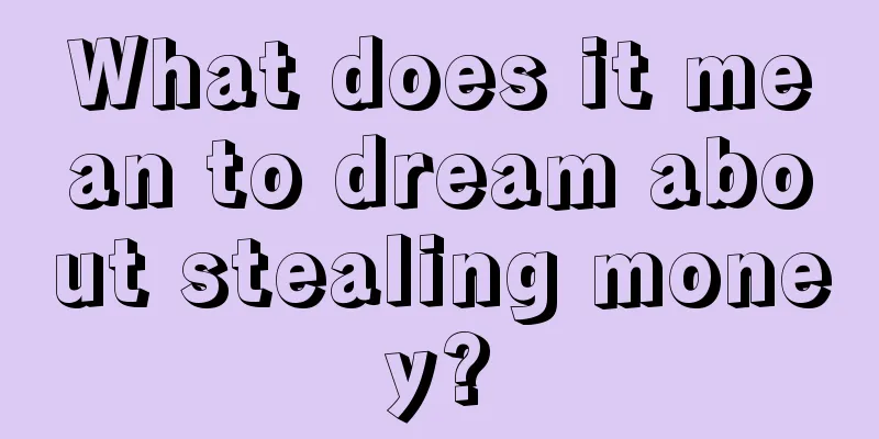 What does it mean to dream about stealing money?