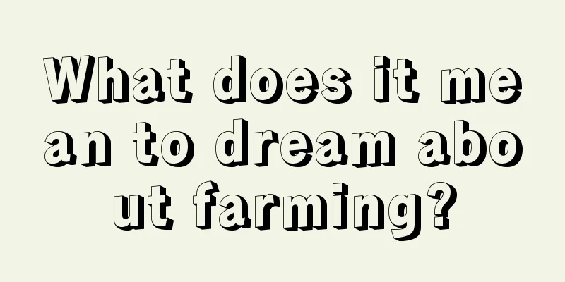 What does it mean to dream about farming?