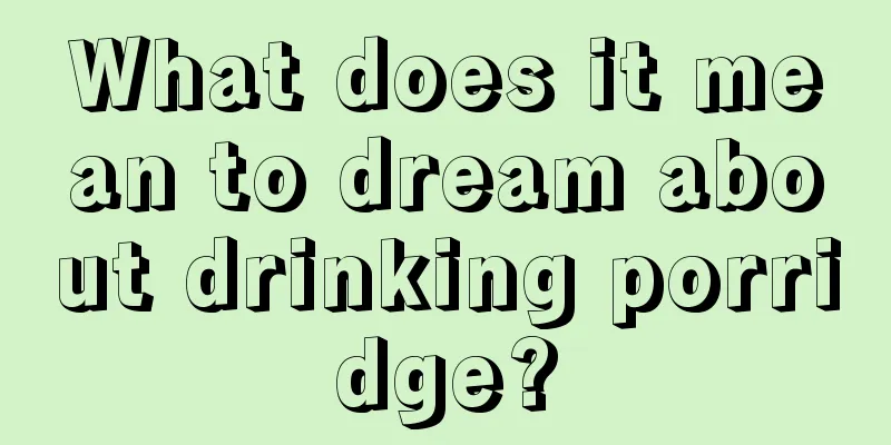 What does it mean to dream about drinking porridge?