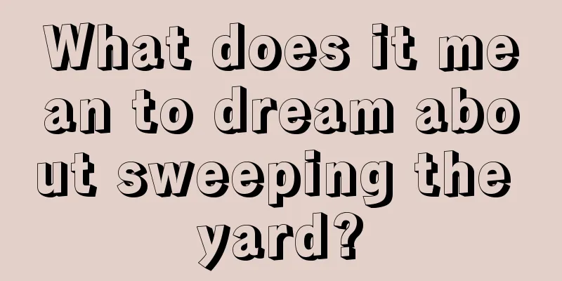 What does it mean to dream about sweeping the yard?