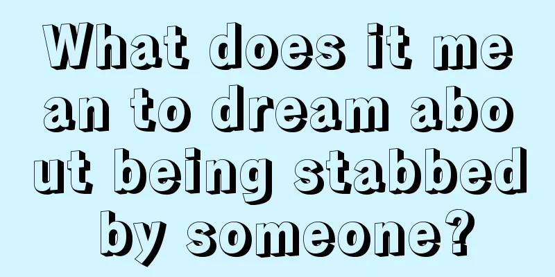 What does it mean to dream about being stabbed by someone?