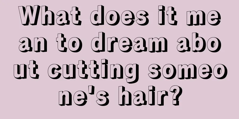 What does it mean to dream about cutting someone's hair?