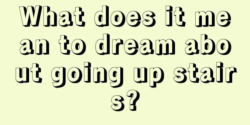 What does it mean to dream about going up stairs?