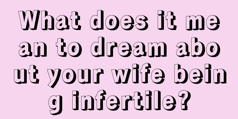 What does it mean to dream about your wife being infertile?