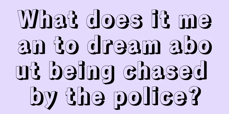 What does it mean to dream about being chased by the police?