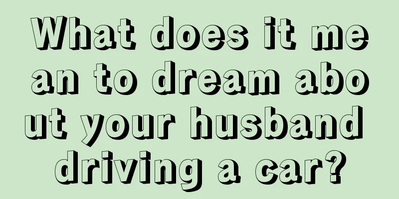 What does it mean to dream about your husband driving a car?