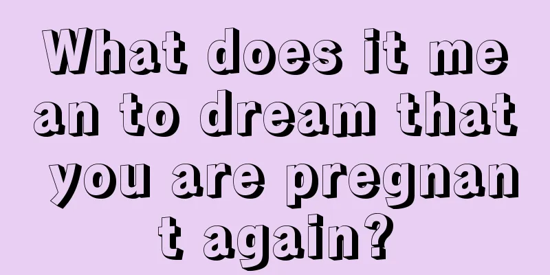 What does it mean to dream that you are pregnant again?