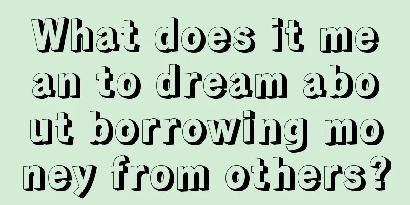 What does it mean to dream about borrowing money from others?