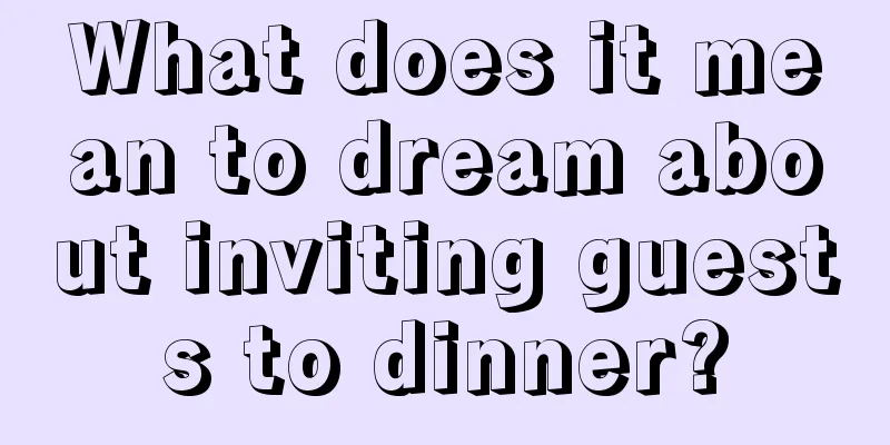 What does it mean to dream about inviting guests to dinner?