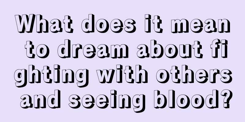 What does it mean to dream about fighting with others and seeing blood?