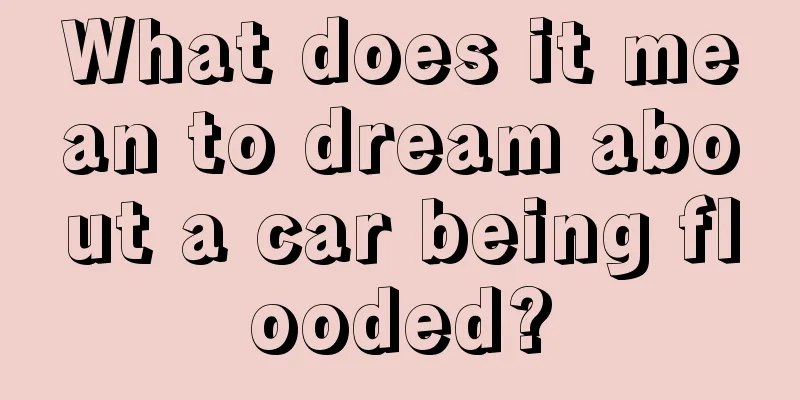 What does it mean to dream about a car being flooded?