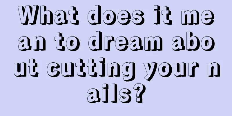 What does it mean to dream about cutting your nails?