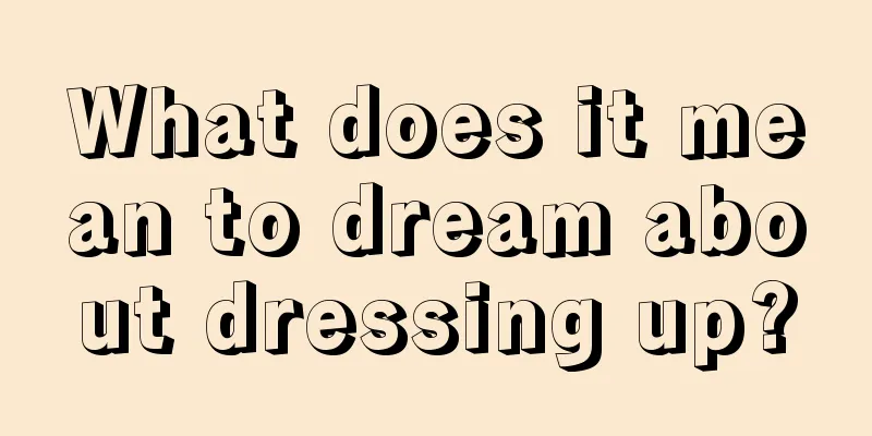 What does it mean to dream about dressing up?