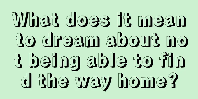 What does it mean to dream about not being able to find the way home?