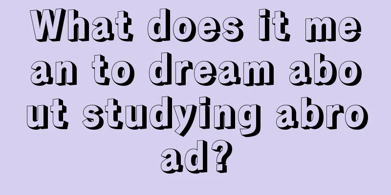 What does it mean to dream about studying abroad?