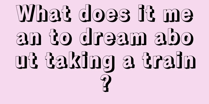 What does it mean to dream about taking a train?