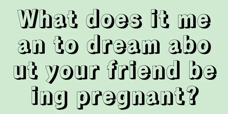 What does it mean to dream about your friend being pregnant?