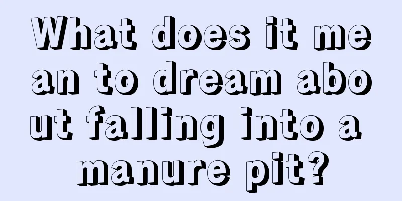 What does it mean to dream about falling into a manure pit?