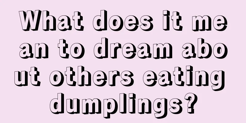 What does it mean to dream about others eating dumplings?