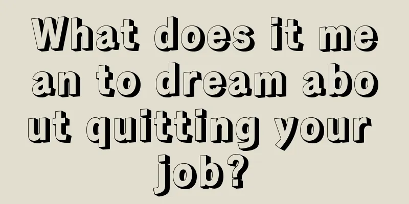 What does it mean to dream about quitting your job?