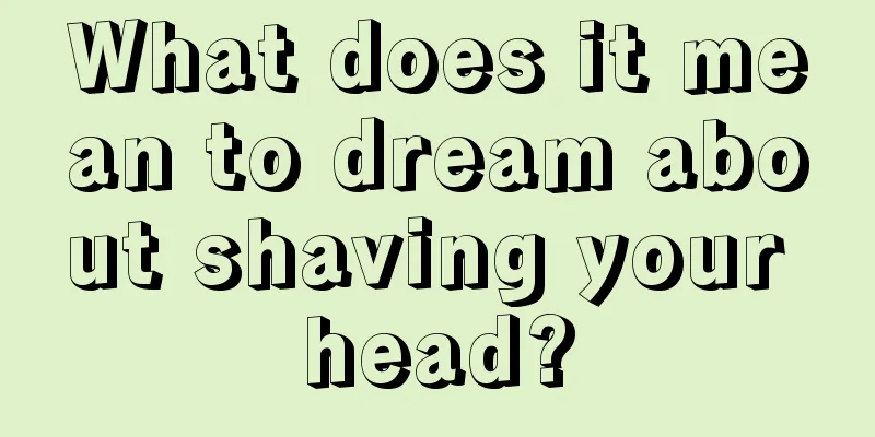 What does it mean to dream about shaving your head?