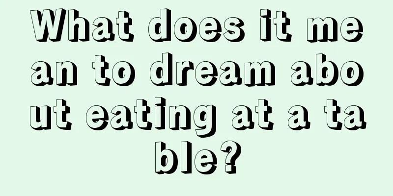 What does it mean to dream about eating at a table?