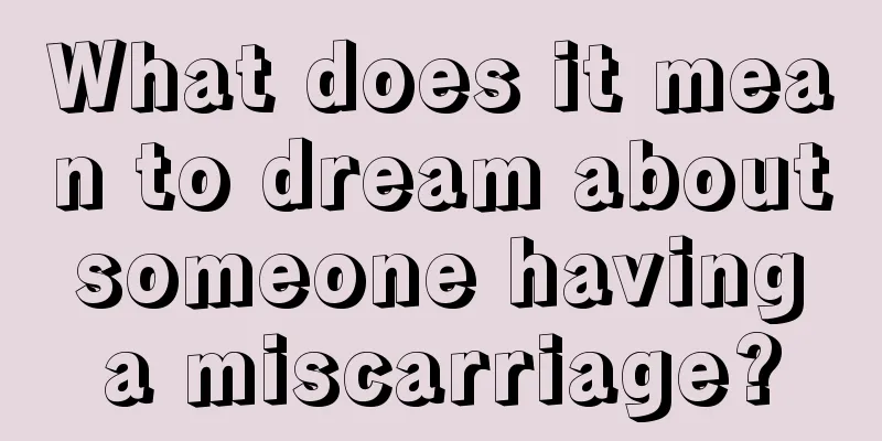 What does it mean to dream about someone having a miscarriage?