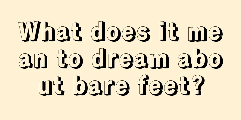 What does it mean to dream about bare feet?