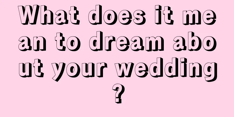 What does it mean to dream about your wedding?