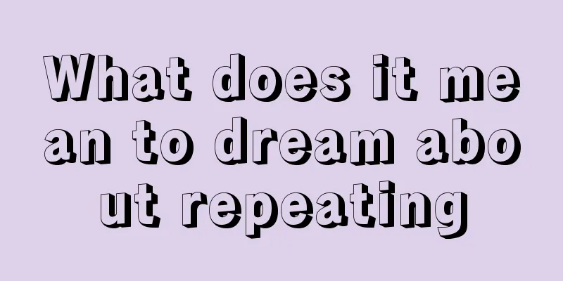 What does it mean to dream about repeating