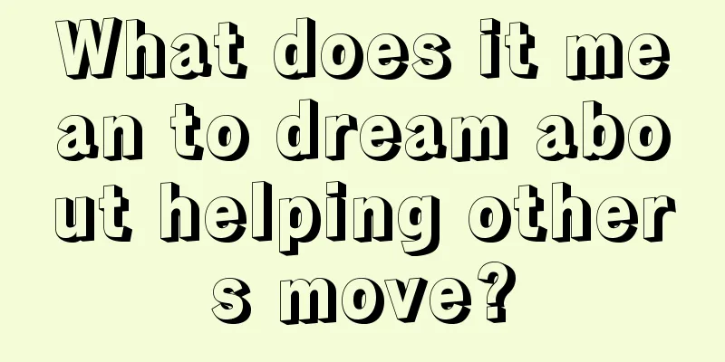 What does it mean to dream about helping others move?