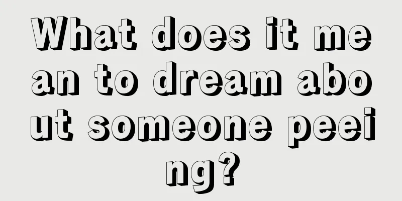 What does it mean to dream about someone peeing?