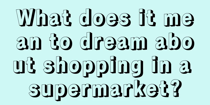 What does it mean to dream about shopping in a supermarket?