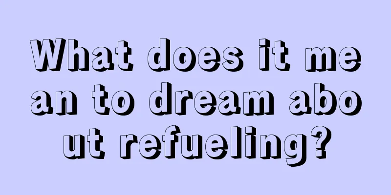 What does it mean to dream about refueling?