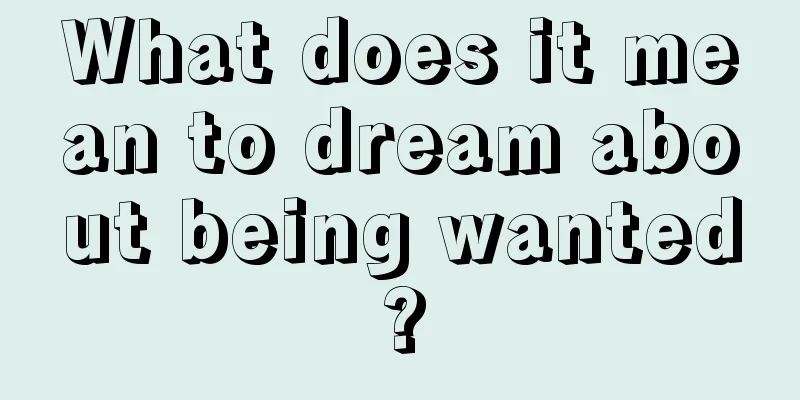 What does it mean to dream about being wanted?