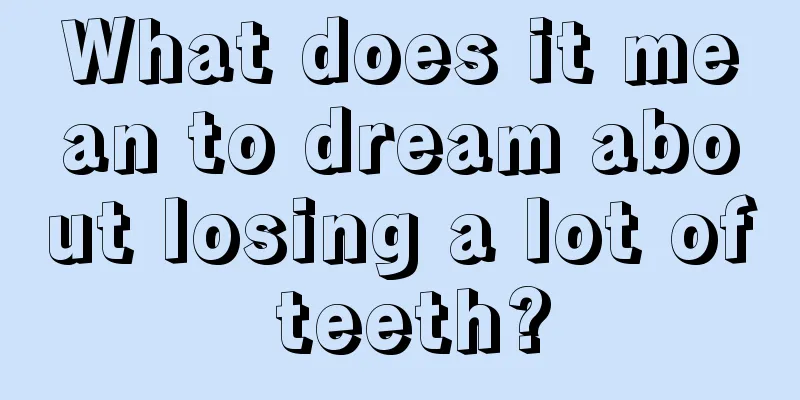 What does it mean to dream about losing a lot of teeth?